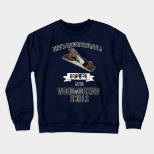 Never Underestimate A Grandpa With Woodworking Skills Crewneck Sweatshirt